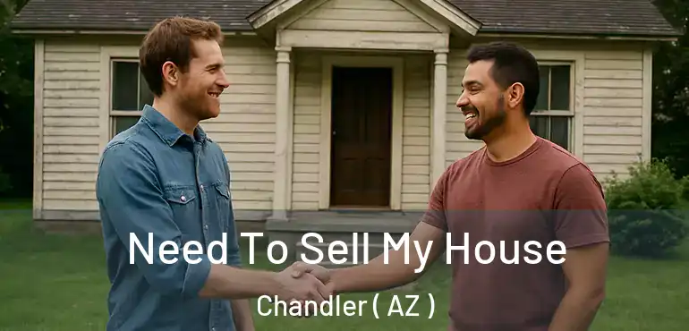  Need To Sell My House Chandler ( AZ )