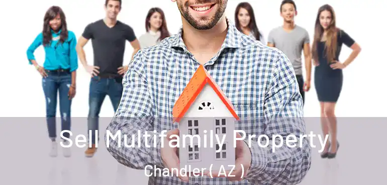  Sell Multifamily Property Chandler ( AZ )